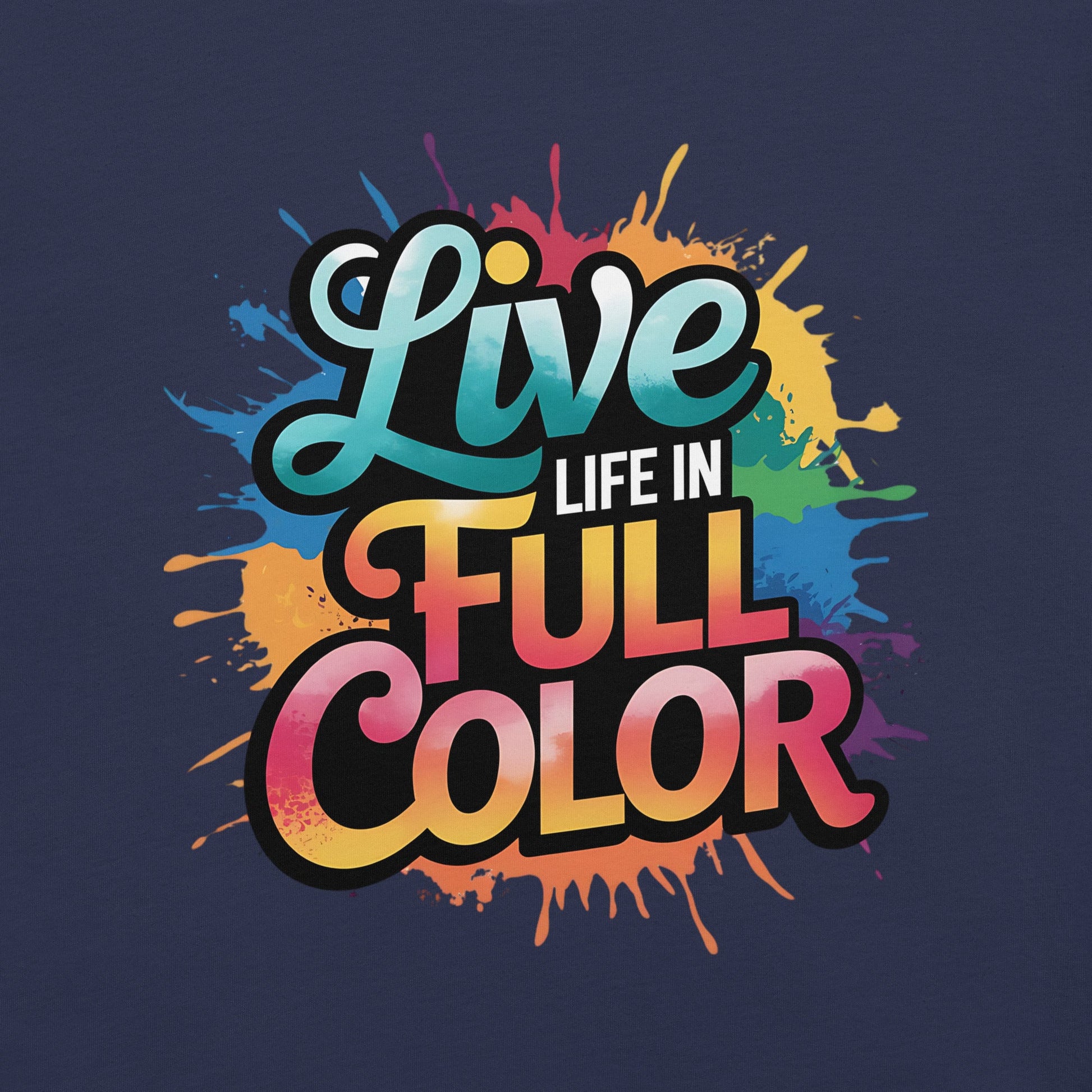 Live Life in Full Color Women's T-Shirt - Vibrant Splatter Design - Sublimegifts4u.com