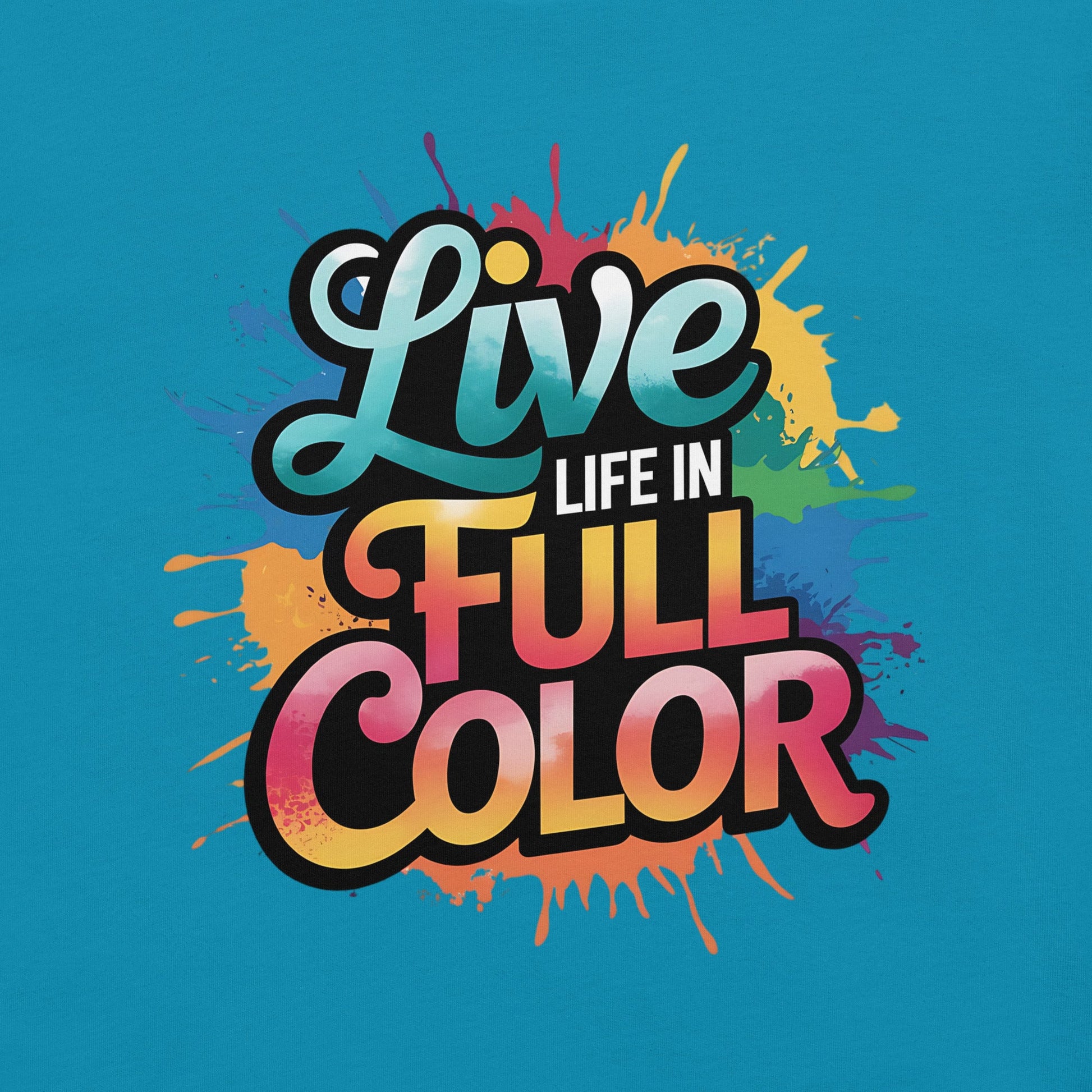 Live Life in Full Color Women's T-Shirt - Vibrant Splatter Design - Sublimegifts4u.com