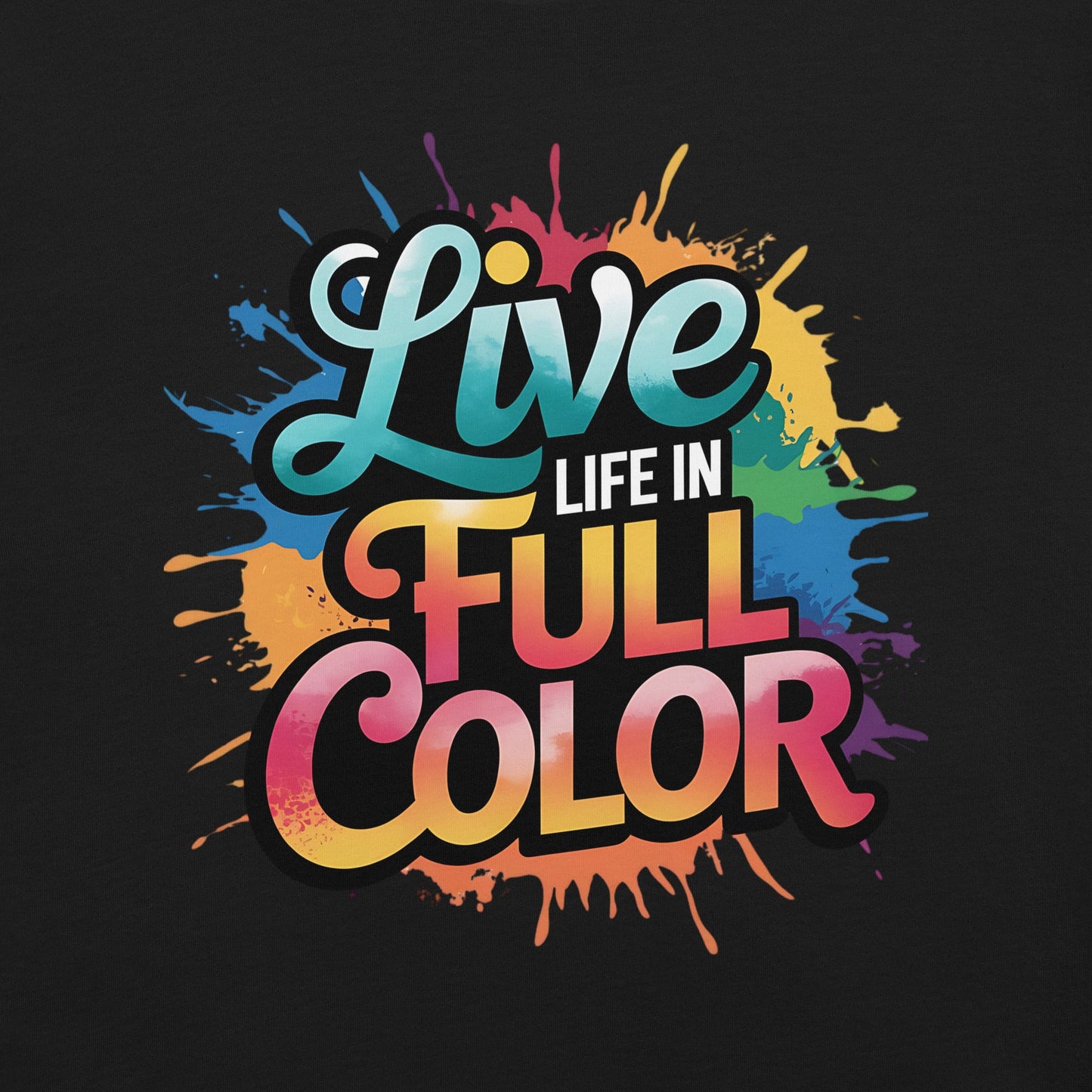 Live Life in Full Color Women's T-Shirt - Vibrant Splatter Design - Sublimegifts4u.com