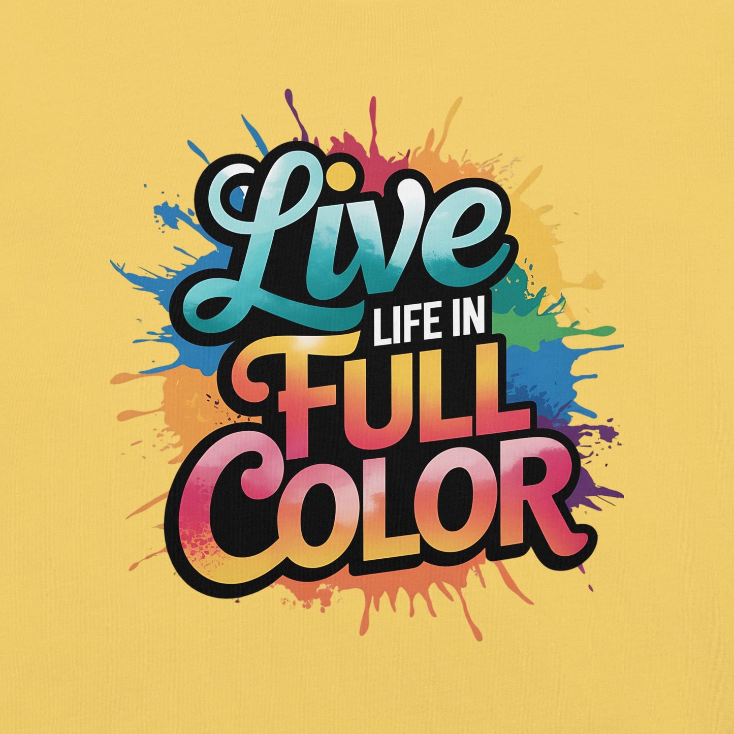 Live Life in Full Color Women's T-Shirt - Vibrant Splatter Design - Sublimegifts4u.com