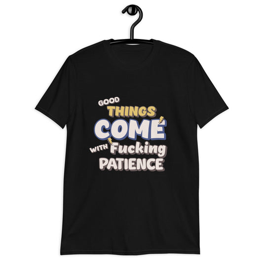 Unisex Motivational T-Shirt - 'Good Things Come with F***ing Patience' Design - Sublimegifts4u.com