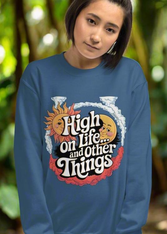 Women's Sweatshirt – High on Life and Other Things Design - Sublimegifts4u.com