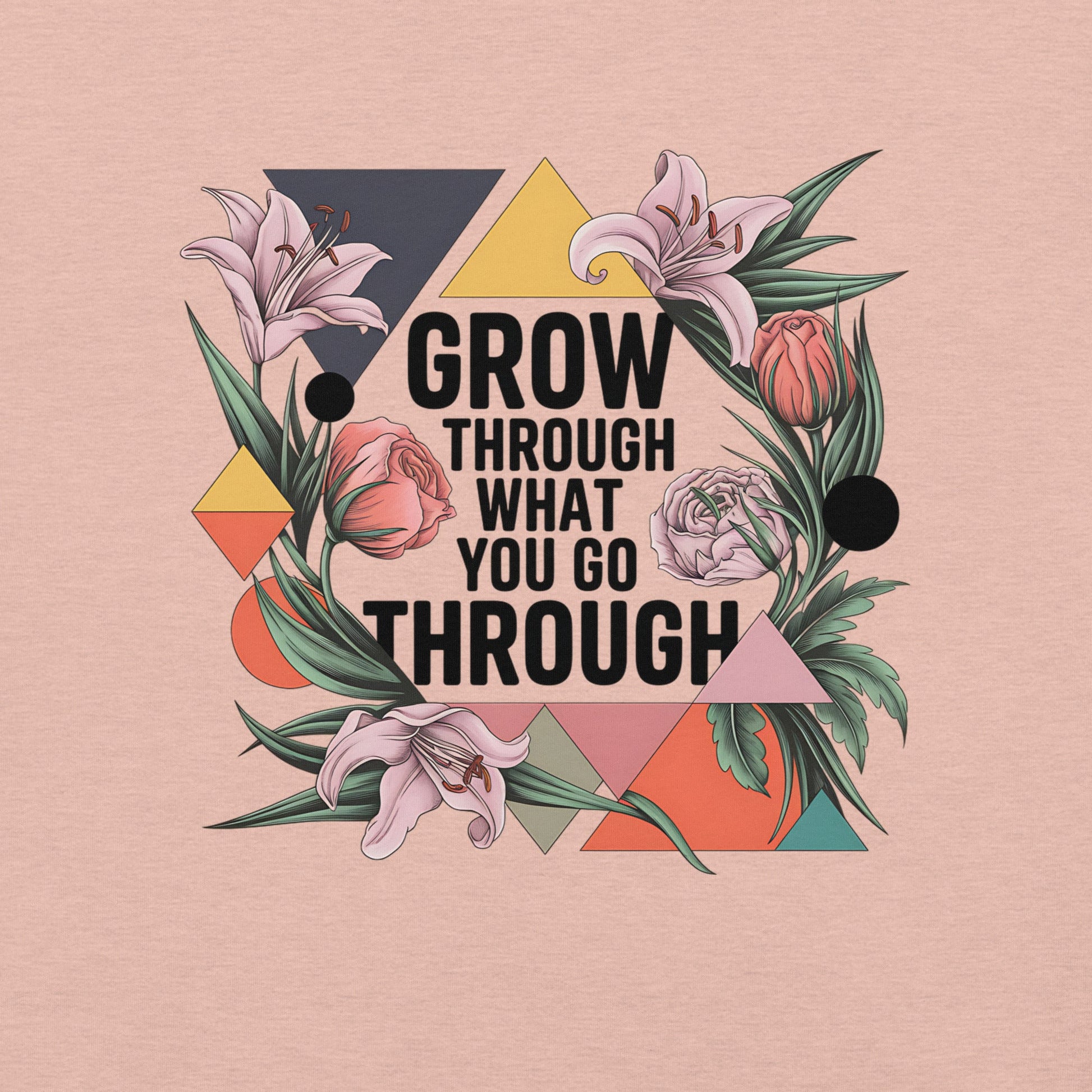 Women's T-Shirt with Modern Geometric Floral Design "Grow Through What You Go Through" - Sublimegifts4u.com