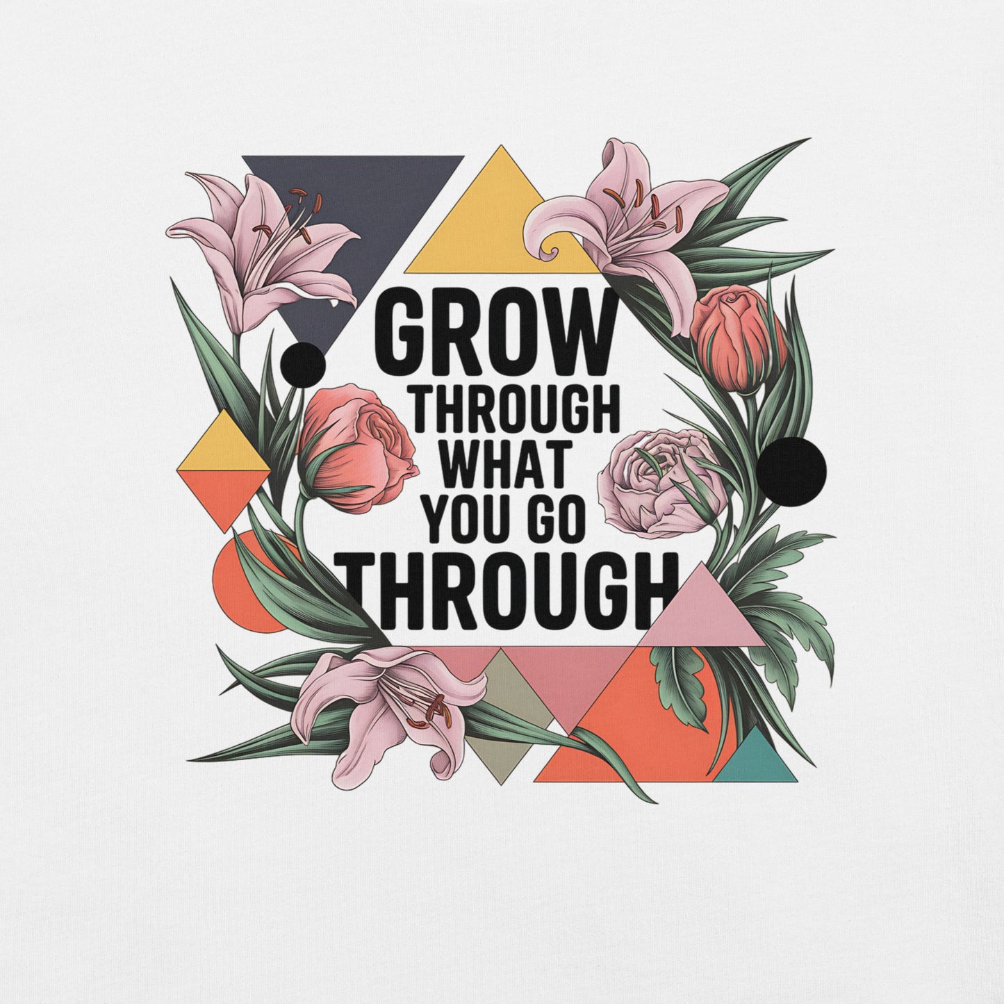 Women's T-Shirt with Modern Geometric Floral Design "Grow Through What You Go Through" - Sublimegifts4u.com