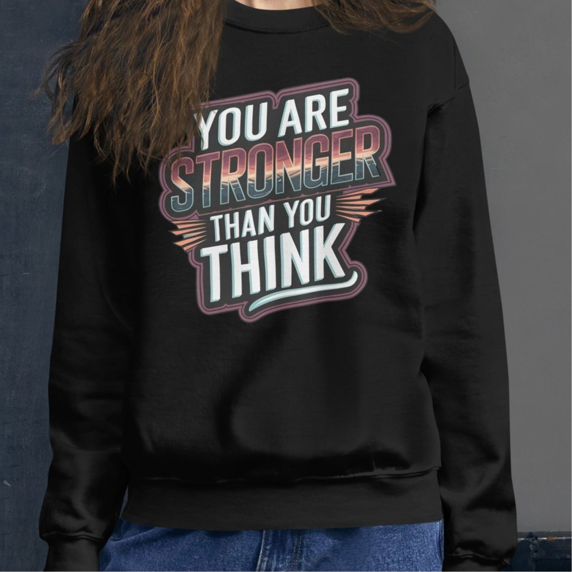 You Are Stronger Than You Think Women's Sweatshirt - Motivational Quote, Soft & Warm Classic Fit - Sublimegifts4u.com