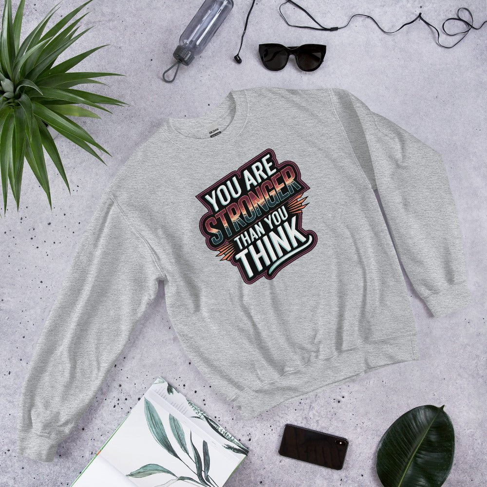 You Are Stronger Than You Think Women's Sweatshirt - Motivational Quote, Soft & Warm Classic Fit - Sublimegifts4u.com