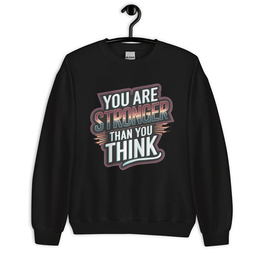 You Are Stronger Than You Think Women's Sweatshirt - Motivational Quote, Soft & Warm Classic Fit - Sublimegifts4u.com